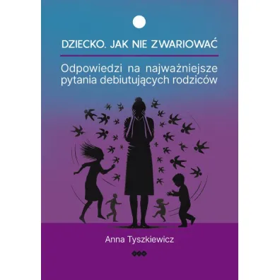 Dziecko Jak nie zwariowa - Anna Tyszkiewicz