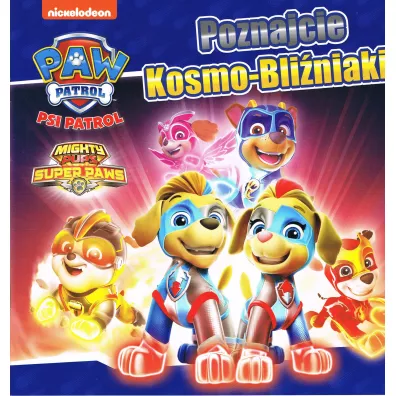 Psi Patrol. Poznajcie Kosmo-Bli�niaki!