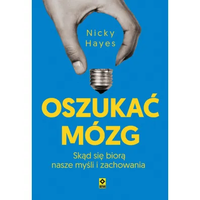 Oszuka� m�zg. Sk�d si� bior� nasze my�li i zachowania - Nicky  Hayes
