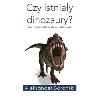 Czy istnia�y dinozaury? - Aleksander Bara�ski