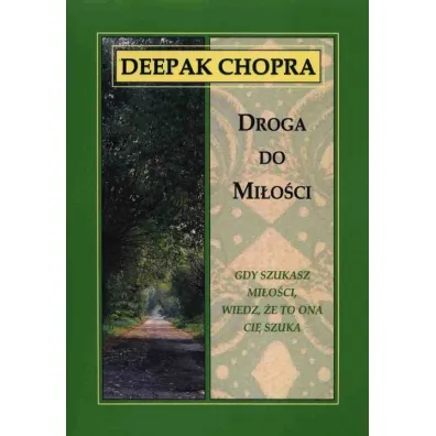 Droga do mi�o�ci. Gdy szukasz mi�o�ci, wiedz, �e to ona ci� szuka (dodruk 2024) - Deepak Chopra