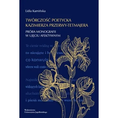 Tw�rczo�� poetycka Kazimierza Przerwy-Tetmajera. Pr�ba monografii w uj�ciu afektywnym - Lidia  Kami�ska