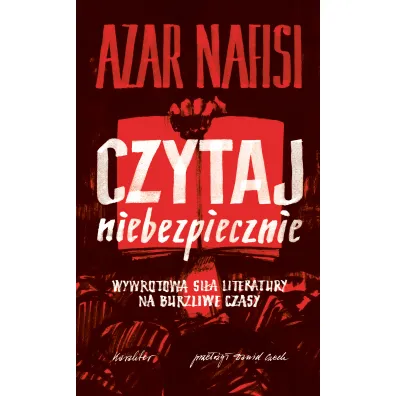 Czytaj niebezpiecznie. Wywrotowa si�a literatury na burzliwe czasy - Nafisi Azar