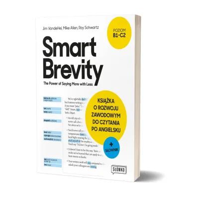 Smart Brevity. The Power of Saying More with Less. Ksi��ka o rozwoju zawodowym do czytania po angielsku + s�ownik