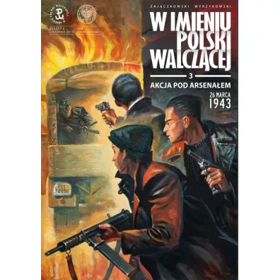 W imieniu Polski Walcz�cej. Akcja pod Arsena�em 26 marca 1943 - Zaj�czkowski S�awomir Wyrzykowski Krzysztof