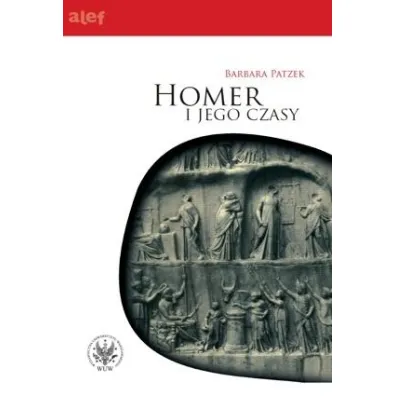 Homer i jego czasy - Barbara Patzek