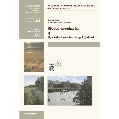 Kiedy� wr�cisz tu... Cz��. II: By szuka� swoich dr�g i gwiazd (poziom C1) - El�bieta Gra�yna D�mbska, Ewa Lipi�ska