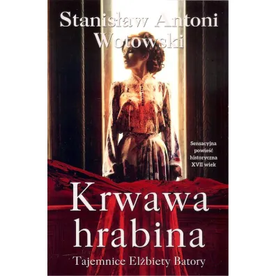 Krwawa hrabina. Tajemnice El�biety Batory - Stanis�aw Antoni Wotowski
