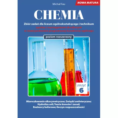 Chemia. Zbi�r zada� dla liceum og�lnokszta�c�cego i technikum. Zeszyt 6. Poziom rozszerzony - Micha� Fau