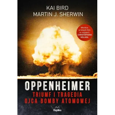 Oppenheimer. Triumf i tragedia ojca bomby atomowej - Martin J. Sherwin, Kai Bird