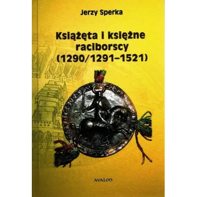 Ksi���ta i ksi�ne raciborscy (1290/1291-1521) - Jerzy Sperka