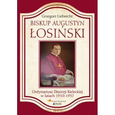 Biskup augustyn �osi�ski ordynariusz diecezji kieleckiej w latach 1910-1937 - Grzegorz Liebrecht