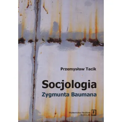 Socjologia Zygmunta Baumana - Przemys�aw Tacik