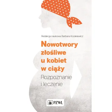 Nowotwory z�o�liwe u kobiet w ci��y. Rozpoznanie i leczenie
