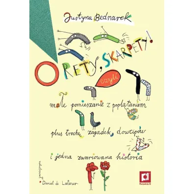 O rety, skarpety! Ma�e pomieszanie z popl�taniem plus troch� zagadek, dowcip�w i jedna zwariowana historia - Justyna Bednarek