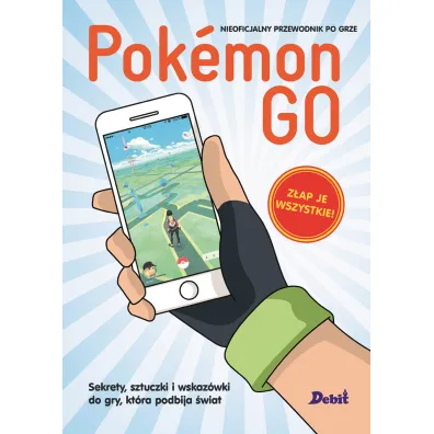 Pokemon GO. Sekrety, sztuczki i wskaz�wki do gry, kt�ra podbija �wiat