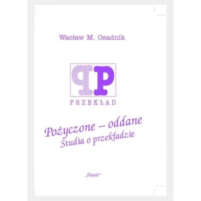 Po�yczone - oddane. Studia o przek�adzie - Wac�aw M. Osadnik