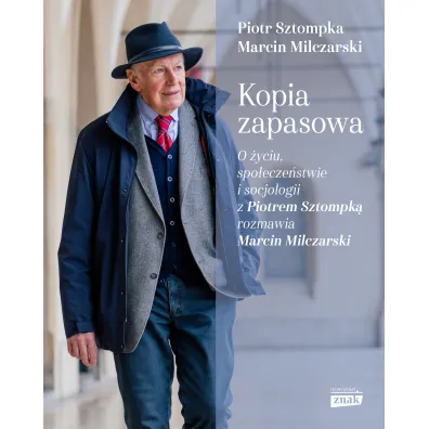 Kopia zapasowa. O �yciu, spo�ecze�stwie i socjologii z Piotrem Sztompk� rozmawia Marcin Milczarski