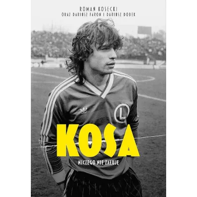 Kosa. Niczego nie �a�uj� - Dariusz Faron, Dariusz  Dobek, Roman  Kosecki