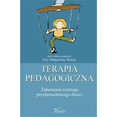 Terapia pedagogiczna Zaburzenia rozwoju psychoruchowego Tom 1 - Ewa Ma�gorzata Skorek