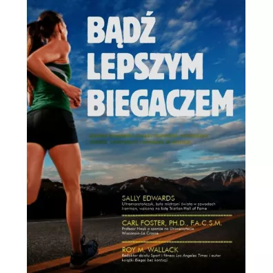 Bd lepszym biegaczem - Foster Carl, Roy M Wallack, Sally Edwards
