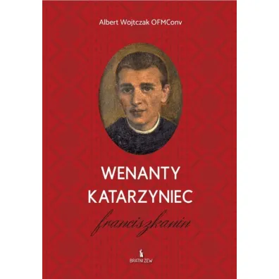 Wenanty Katarzyniec. Franciszkanin - Albert Wojtczak