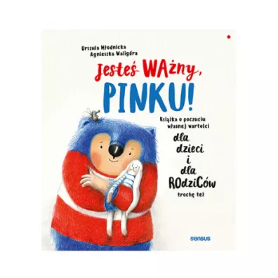 Jeste� wa�ny, Pinku! Ksi��ka o poczuciu w�asnej warto�ci dla dzieci i dla rodzic�w troch� te� - Agnieszka Walig�ra, Urszula M�odnicka