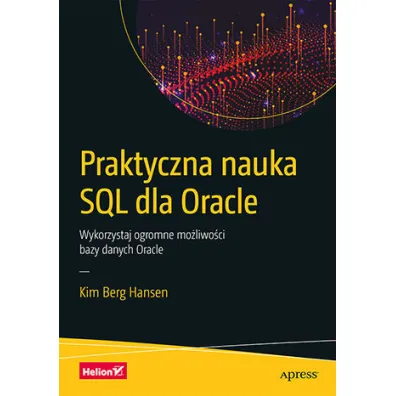 Praktyczna nauka SQL dla Oracle. Wykorzystaj ogromne mo�liwo�ci bazy danych Oracle - Kim Berg Hansen