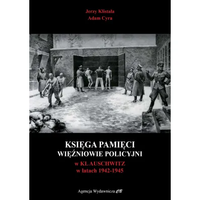 Ksi�ga Pami�ci. Wi�niowie policyjni w KL Auschwitz 1942-1945 - Adam Cyra, Jerzy  Klista�a