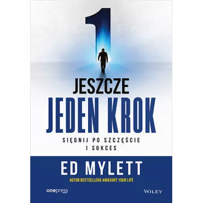 Jeszcze jeden krok. Signij po szczcie i sukces - Ed Mylett