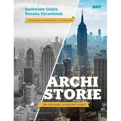 Archistorie. Jak odkrywa� przestrze� miast? - Natalia Szcze�niak, Rados�aw Gajda