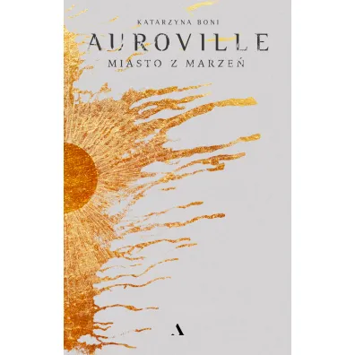 Auroville. Miasto z marze� - Katarzyna Boni