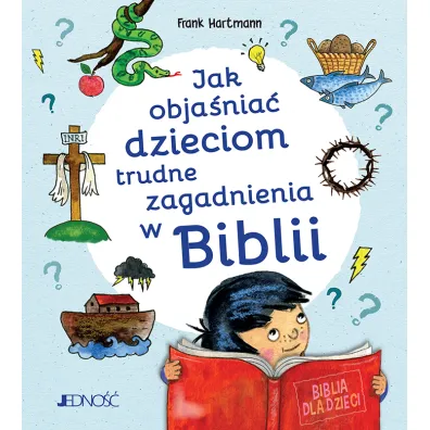 Jak obja�nia� dzieciom trudne zagadnienia w Biblii - Frank  Hartmann
