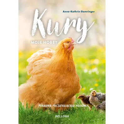 Kury. Moje hobby. Poradnik pocz�tkuj�cego hodowcy - Gomringer Anne-Kathrin