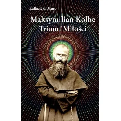 Maksymilian Kolbe Triumf mi�o�ci - Raffaele Di Muro