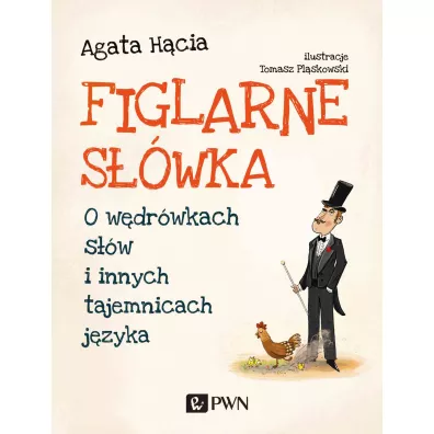 Figlarne s��wka. O w�dr�wkach s��w i innych tajemnicach j�zyka - Agata H�cia