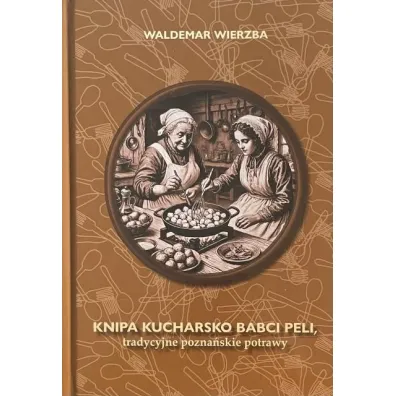 Knipa Kucharsko Babci Peli Tradycyjne pozna�skie potrawy - Waldemar Wierzba