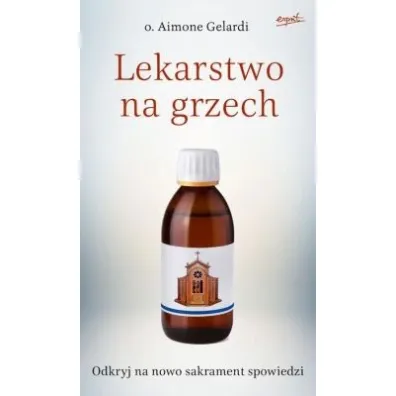 Lekarstwo na grzech. Ponowne odkrywanie spowiedzi - Aimone Gelardi