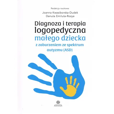 Diagnoza i terapia logopedyczna ma�ego dziecka z zaburzeniami ze spektrum autyzmu (ASD)