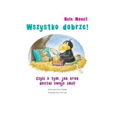 Wszystko dobrze! Czyli o tym, jak kruk dosta� swoje imi�