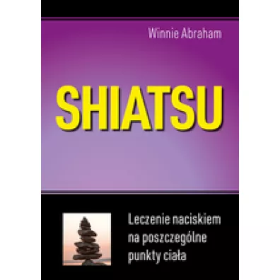 Shiatsu. Leczenie naciskiem na poszczeglne punkty ciaa - Abraham Winnie