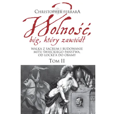 Wolno��, b�g, kt�ry zawi�d� T.2 - Christopher A Ferrara