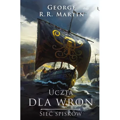 Sie� spisk�w. Uczta dla wron. Cz�� 2. Pie�� Lodu i Ognia. Tom 4 - George R. R. Martin