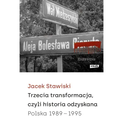Trzecia transformacja, czyli historia odzyskana. Polska 1989-1995 - Jacek  Stawiski