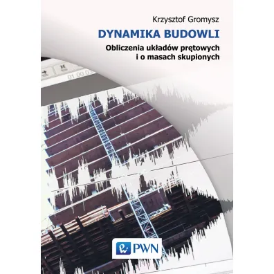Dynamika budowli. Obliczenia uk�ad�w pr�towych i o masach skupionych - Krzysztof Gromysz