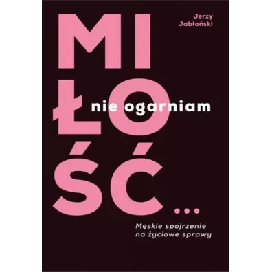 Mi�o��? Nie ogarniam - Jerzy Jab�o�ski
