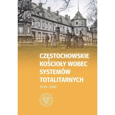 Cz�stochowskie Ko�cio�y wobec system�w totalitarnych 1939-1989