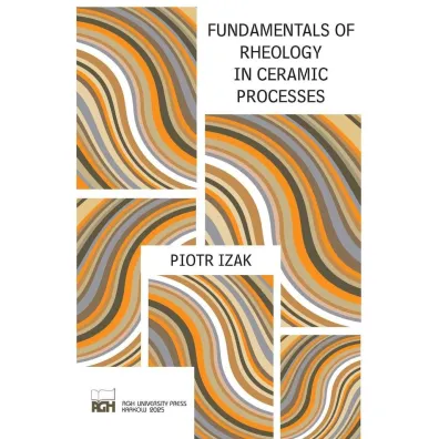 Fundamentals of Rheology in Ceramic Processes - Piotr Izak