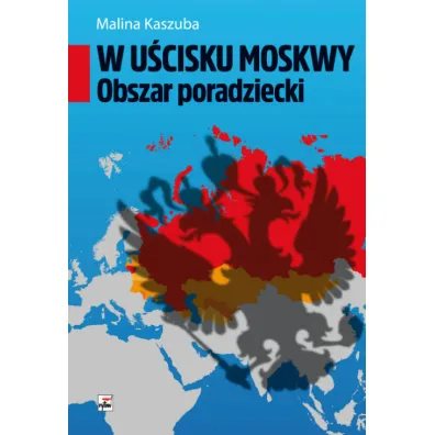 W u�cisku Moskwy. Obszar poradziecki - Malina Kaszuba
