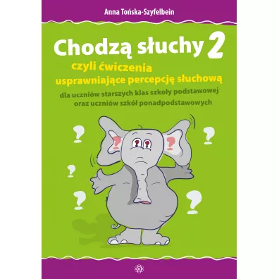 Chodz suchy 2 czyli wiczenia usprawniajce percepcj suchow dla uczniw starszych klas szkoy podstawowej oraz uczniw szk ponadpodstawowych - Anna Toska-Szyfelbein
